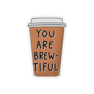 You Are Brew-tiful Kiss-Cut Stickers