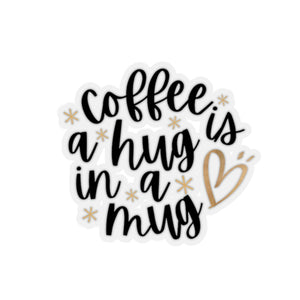 Coffee Is A Hug In A Mug Kiss-Cut Stickers